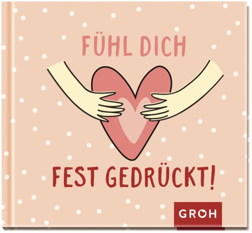 Fühl dich fest gedrückt! - Geschenkbuch - 48 Seiten