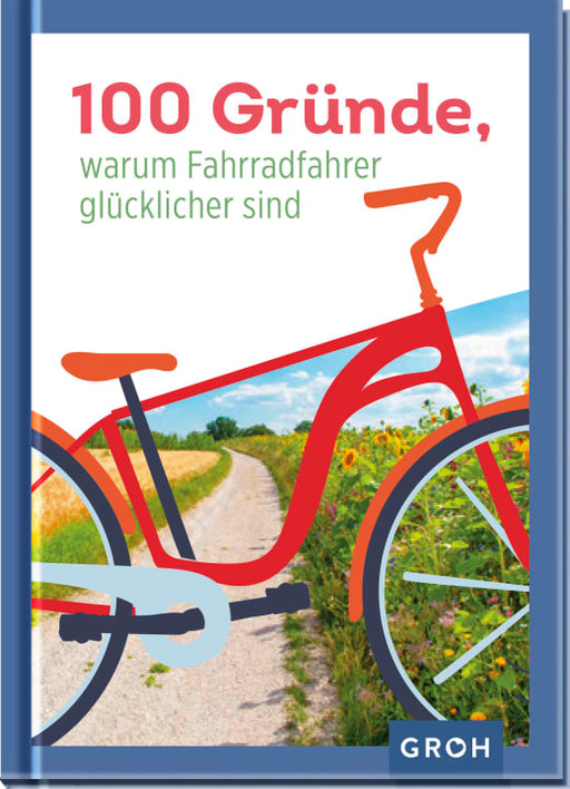 100 Gründe, warum Fahrradfahrer glücklicher sind - Geschenkbuch - 96 Seiten