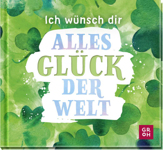 Ich wünsch dir alles Glück der Welt - Geschenkbuch - 48 Seiten