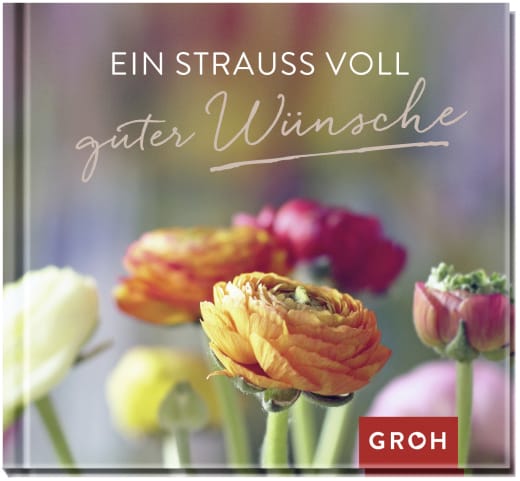 Ein Strauß voll guter Wünsche - Geschenkbuch - 48 Seiten