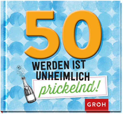 50 werden ist unheimlich prickelnd! - Geschenkbuch - 48 Seiten