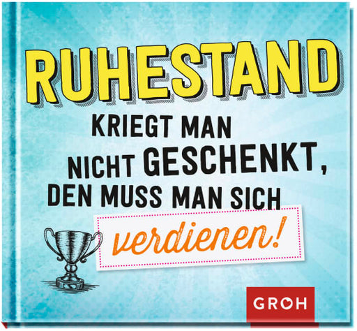 Ruhestand kriegt man nicht geschenkt, den muss man sich verdienen! - Geschenkbuch - 48 Seiten